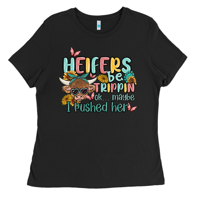 Heifers Be Trippin' Ladies Tee by MaliasSmallBusiness | Teevron