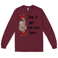 Burgundy just a girl who loves sloths Long Sleeve Tee - Bettercallsaul