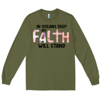 Army Green Oceans Deep My Faith Will Stand Long Sleeve Tee - Bettercallsaul