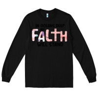Black Oceans Deep My Faith Will Stand Long Sleeve Tee - Bettercallsaul