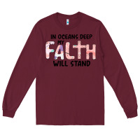Burgundy Oceans Deep My Faith Will Stand Long Sleeve Tee - Bettercallsaul