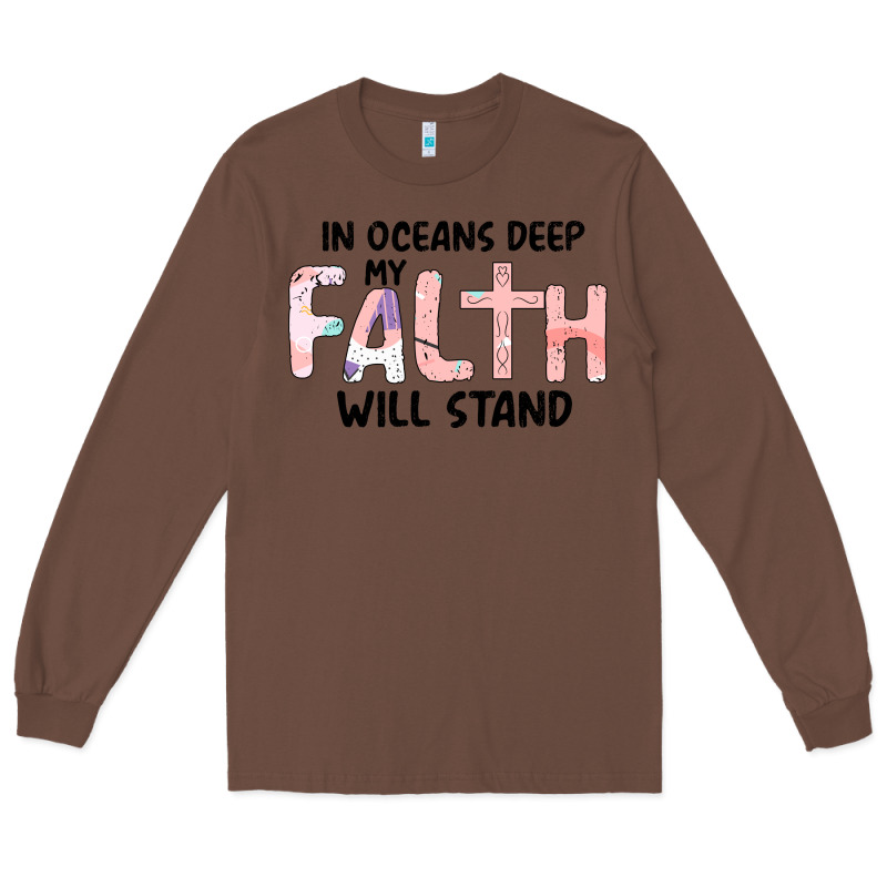 Oceans Deep My Faith Will Stand Long Sleeve Tee by Bettercallsaul | Teevron