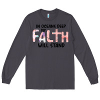 Smoke Oceans Deep My Faith Will Stand Long Sleeve Tee - Bettercallsaul