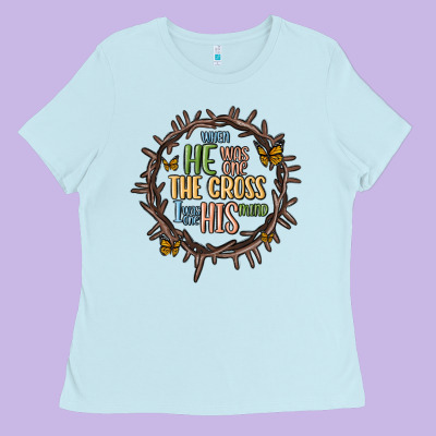 When He Was One The Cross I Was One His Mind Ladies Tee Designed By Maliassmallbusiness