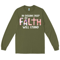 Army Green Oceans Deep My Faith Will Stand Long Sleeve Tee - Bettercallsaul