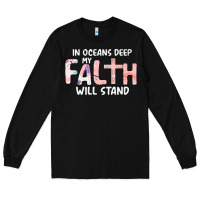 Black Oceans Deep My Faith Will Stand Long Sleeve Tee - Bettercallsaul