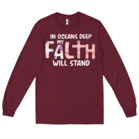 Burgundy Oceans Deep My Faith Will Stand Long Sleeve Tee - Bettercallsaul