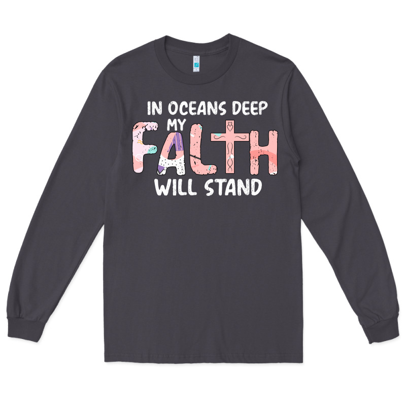 Oceans Deep My Faith Will Stand Long Sleeve Tee by Bettercallsaul | Teevron