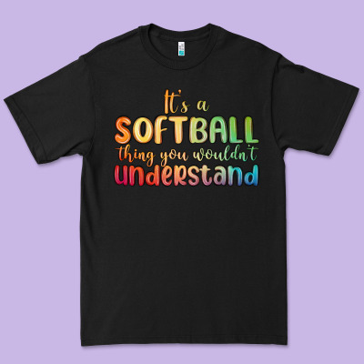 It S A Softball Thing You Wouldn T Understand Premium Tee Designed By Maliassmallbusiness