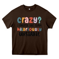 Chocolate Brown crazy i prefer the term hilariously unstable Heavy Core Tee - MaliasSmallBusiness