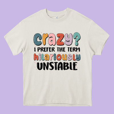 Crazy I Prefer The Term Hilariously Unstable Heavy Core Tee Designed By Maliassmallbusiness