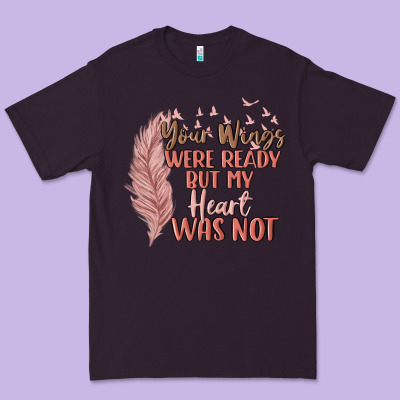 Your Wings Were Ready But My Heart Was Not Premium Tee Designed By Maliassmallbusiness