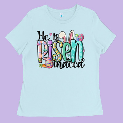 He Is Risen Indeed Ladies Tee Designed By Maliassmallbusiness
