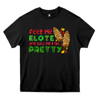 Black feed me elote and tell me i am pretty Heavy Core Tee - AdoDesignShop
