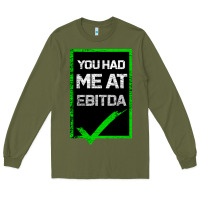 Army Green You Had Me At Ebitda Long Sleeve Tee - Bettercallsaul