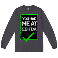 Smoke You Had Me At Ebitda Long Sleeve Tee - Bettercallsaul