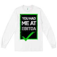 White You Had Me At Ebitda Long Sleeve Tee - Bettercallsaul