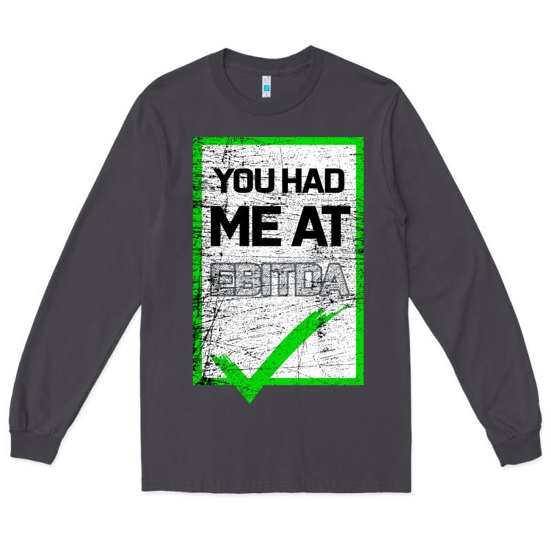 You Had Me At Ebitda Long Sleeve Tee by Bettercallsaul | Teevron