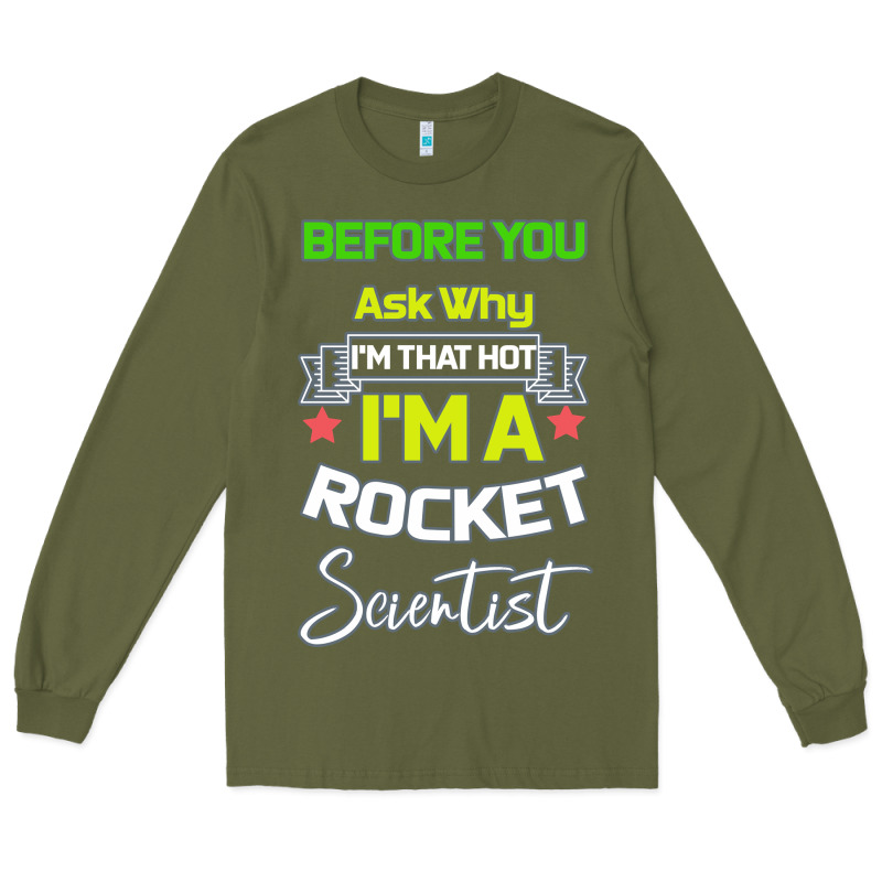Rocket Scientist Why I M Hot Gift Long Sleeve Tee by Bettercallsaul | Teevron