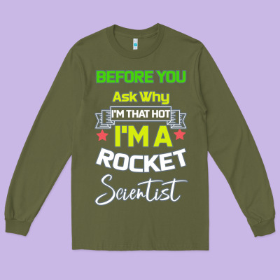 Rocket Scientist Why I M Hot Gift Long Sleeve Tee Designed By Bettercallsaul