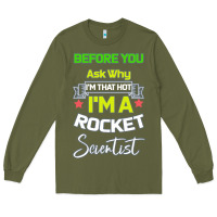 Army Green Rocket Scientist Why I m Hot Gift Long Sleeve Tee - Bettercallsaul