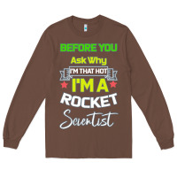 Chestnut Rocket Scientist Why I m Hot Gift Long Sleeve Tee - Bettercallsaul