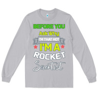 Moon Dust Rocket Scientist Why I m Hot Gift Long Sleeve Tee - Bettercallsaul