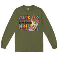 Army Green Life isn't perfect but your nails can be Long Sleeve Tee - RanaPortraitStore