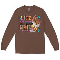 Chestnut Life isn't perfect but your nails can be Long Sleeve Tee - RanaPortraitStore