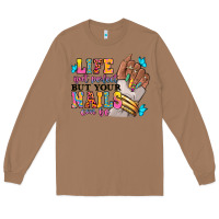 Toasted Coconut Life isn't perfect but your nails can be Long Sleeve Tee - RanaPortraitStore