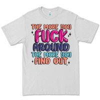 Dove Grey the more you fuck around the more you find out Premium Tee - MaliasSmallBusiness