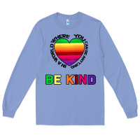 Colony Blue In A World Where You Can Be Anything Be Kind Long Sleeve Tee - Bettercallsaul