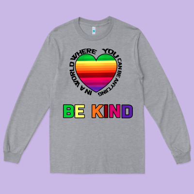 In A World Where You Can Be Anything Be Kind Long Sleeve Tee Designed By Bettercallsaul