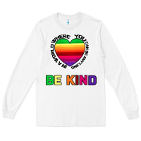 White In A World Where You Can Be Anything Be Kind Long Sleeve Tee - Bettercallsaul
