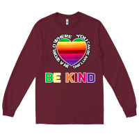 Burgundy In A World Where You Can Be Anything Be Kind Shirt Long Sleeve Tee - Bettercallsaul