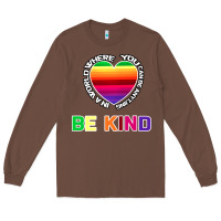 Chestnut In A World Where You Can Be Anything Be Kind Shirt Long Sleeve Tee - Bettercallsaul
