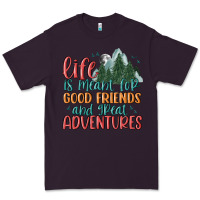 Life Is Meant For Good Friends And Great Adventure Premium Tee | Teevron