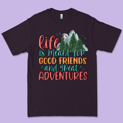 Life Is Meant For Good Friends And Great Adventure Premium Tee Designed By Maliassmallbusiness