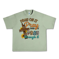 Oil Green pray on it pray over it pray through it Urban Heavy Tee - Artiststas