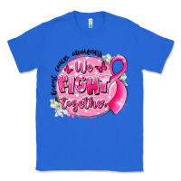 True Royal breast cancer awareness we fight together Classic Tee - LillyAllenDesigns