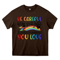 Chocolate Brown be careful who you hate Heavy Core Tee - MaliasSmallBusiness