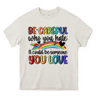 Be Careful Who You Hate Heavy Core Tee | Teevron