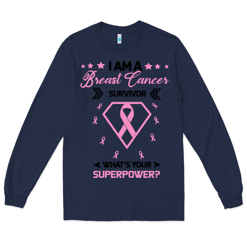 I Am A Breast Cancer Survivor What Is Your Superpower Long Sleeve Tee by Bettercallsaul | Teevron