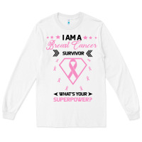 White I am a Breast Cancer Survivor What is Your Superpower Long Sleeve Tee - Bettercallsaul