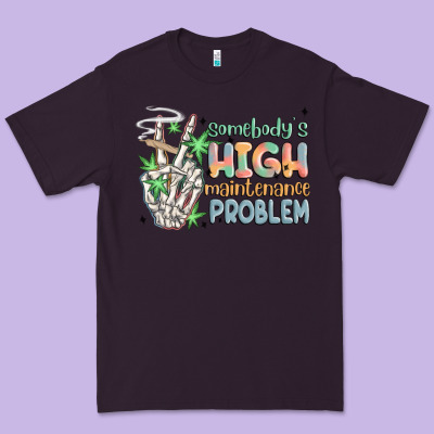 Somebodys High Maintenance Problem Premium Tee Designed By Maliassmallbusiness