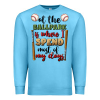 At The Ballpark Is Where I Spend Most My Days Premium Sweatshirt | Teevron