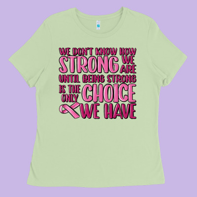 Breast Cancer We Don't Know How Strong We Are Ladies Tee Designed By Maliassmallbusiness