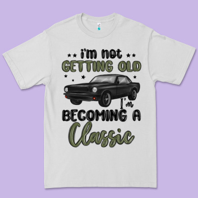 I M Not Getting Old I M Becoming A Classic Premium Tee Designed By Maliassmallbusiness