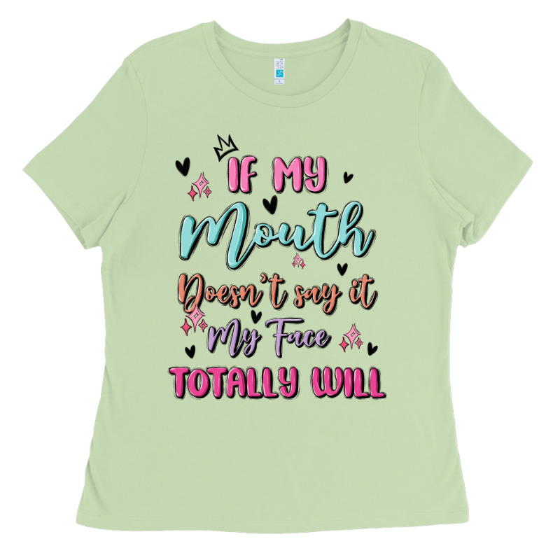 If My Mouth Doesn't Say It My Face Totally Will Ladies Tee by MaliasSmallBusiness | Teevron