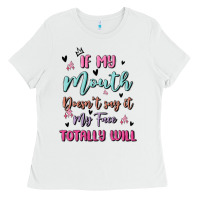White if my mouth doesn't say it my face totally will Ladies Tee - MaliasSmallBusiness